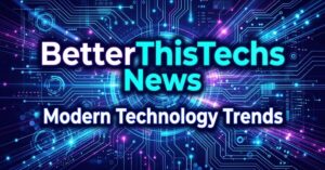 BetterThisWorld BetterThisTechs News